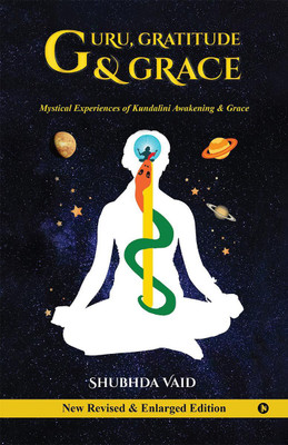 Guru, Gratitude and Grace  - Mystical Experiences of Kundalini Awakening & Grace(English, Paperback, Shubhda Vaid)