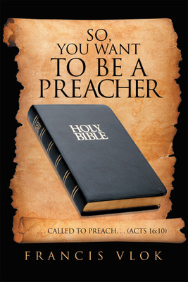So, You Want to Be a Preacher(English, Hardcover, Vlok Francis)