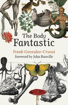 The Body Fantastic(English, Hardcover, Gonzalez-Crussi Frank)
