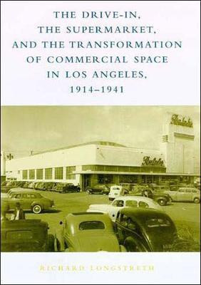 The Drive-In, the Supermarket, and the Transformation of Commercial Space in Los Angeles, 1914-1941(English, Paperback, Longstreth Richard W.)