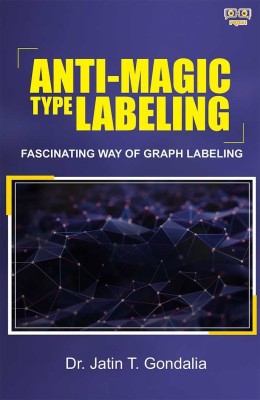 Anti-Magic Type Labeling Fascinating way of Graph Labeling(Paperback, Dr. Jatin T. Gondalia)