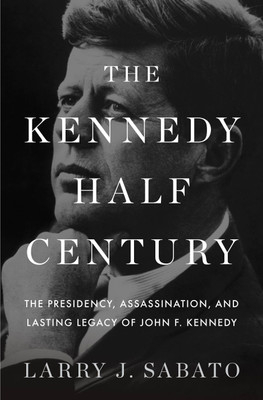The Kennedy Half-Century(English, Hardcover, Sabato Larry J. Professor)