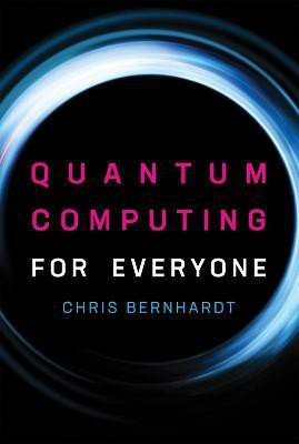 Quantum Computing for Everyone(English, Paperback, Bernhardt Chris)