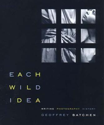 Each Wild Idea(English, Paperback, Batchen Geoffrey)