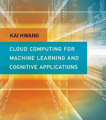 Cloud Computing for Machine Learning and Cognitive Applications(English, Hardcover, Hwang Kai)