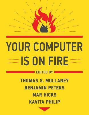 Your Computer Is on Fire(English, Paperback, Mullaney Thomas S.)