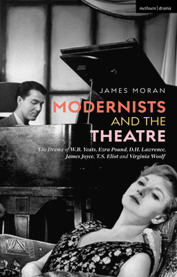Modernists and the Theatre(English, Paperback, Moran James)