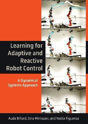 Learning for Adaptive and Reactive Robot Control(English, Hardcover, Billard Aude)