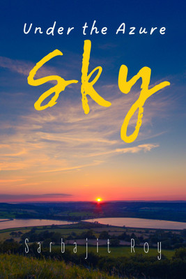 Under the Azure Sky(Paperback, Sarbajit Roy)