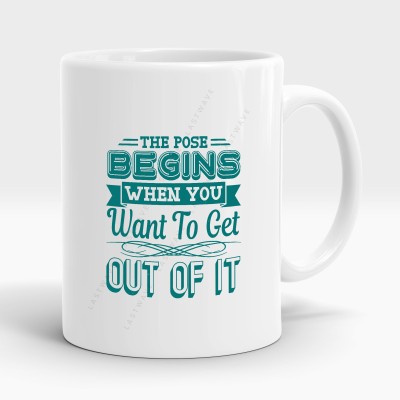 LASTWAVE The Pose Begins When You Want To Get Out Of It,Quotes for Yoga Lovers (325ml) Ceramic Coffee Mug(325 ml)