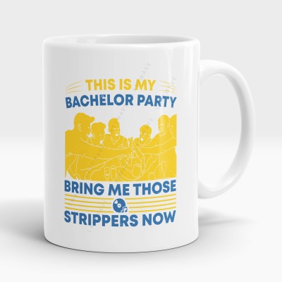 LASTWAVE This Is My Bachelor Party Bring Me Those Strippers Now, Graphic Printed Ceramic Coffee Mug(325 ml)