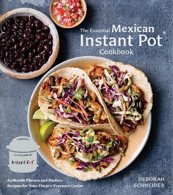 The Essential Mexican Instant Pot Cookbook(English, Hardcover, Schneider Deborah)