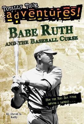 Babe Ruth and the Baseball Curse (Totally True Adventures)(English, Paperback, Kelly David A.)