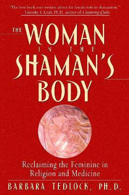 The Woman in the Shaman's Body(English, Paperback, Tedlock Barbara)