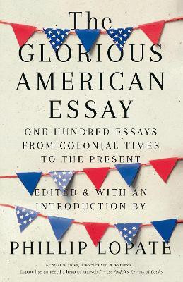 The Glorious American Essay(English, Paperback, Lopate Phillip)