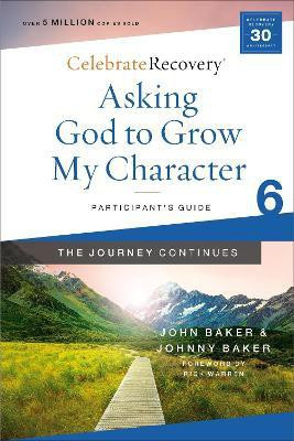 Asking God to Grow My Character: The Journey Continues, Participant's Guide 6(English, Paperback, Baker John)