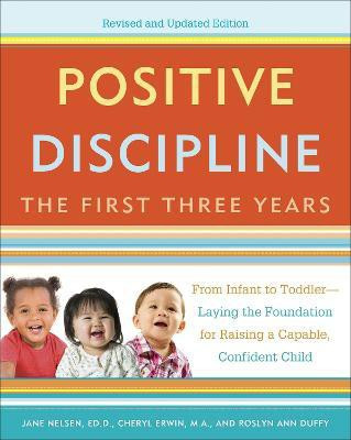 Positive Discipline: The First Three Years, Revised and Updated Edition(English, Paperback, Nelsen Jane MA)