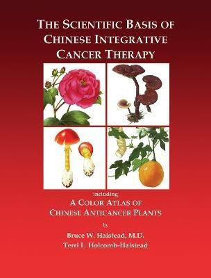 The Scientific Basis of Chinese Integrative Cancer Therapy(English, Hardcover, Halstead Bruce)