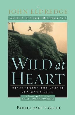 Wild at Heart: A Band of Brothers Small Group Participant's Guide(English, Paperback, Eldredge John)