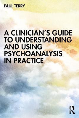 A Clinician's Guide to Understanding and Using Psychoanalysis in Practice(English, Paperback, Terry Paul)