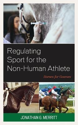 Regulating Sport for the Non-Human Athlete(English, Hardcover, Merritt Jonathan G.)