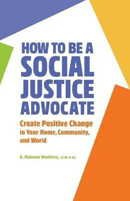 How to Be A Social Justice Advocate(English, Paperback, MEd A. Rahema Mooltrey LCSW,)