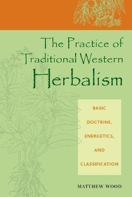 The Practice of Traditional Western Herbalism(English, Paperback, Wood Matthew)