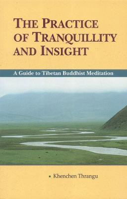 The Practice of Tranquillity and Insight(English, Paperback, Thrangu Khenchen)