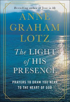 The Light of His Presence(English, Hardcover, Graham Lotz Anne)