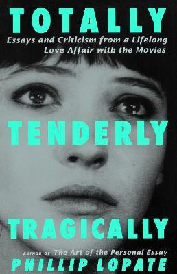 Totally, Tenderly, Tragically(English, Paperback, Lopate Phillip)