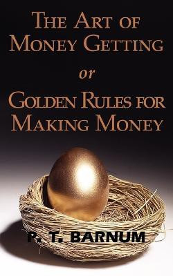 The Art of Money Getting or Golden Rules for Making Money(English, Paperback, Barnum P T)