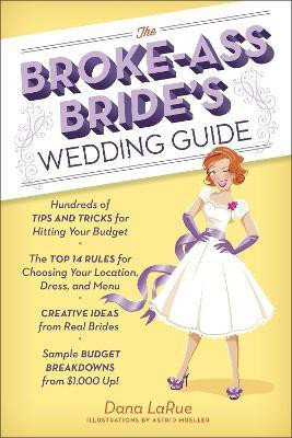The Broke-Ass Bride's Wedding Guide(English, Paperback, LaRue Dana)