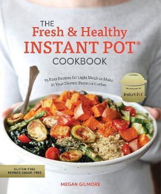 The Fresh and Healthy Instant Pot Cookbook(English, Paperback, Gilmore Megan)