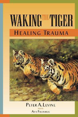 Waking the Tiger: Healing Trauma(English, Paperback, Levine Peter A.)