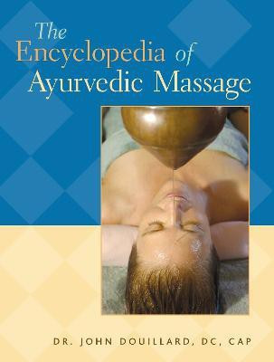 The Encyclopedia of Ayurvedic Massage(English, Paperback, Douillard John Dr. DC, CAP)