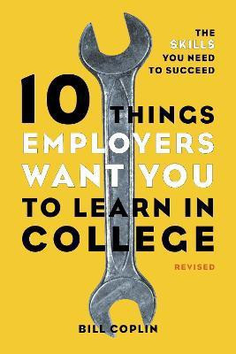 10 Things Employers Want You to Learn in College, Revised(English, Paperback, Coplin Bill)