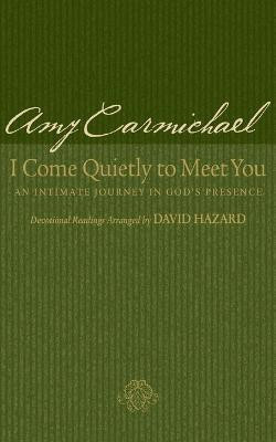 I Come Quietly to Meet You - An Intimate Journey in God`s Presence(English, Paperback, Carmichael Amy)