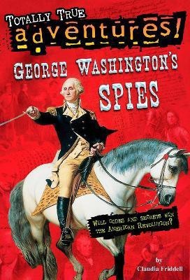 George Washington's Spies (Totally True Adventures)(English, Paperback, Friddell Claudia)