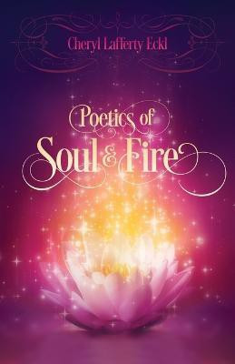 Poetics of Soul & Fire(English, Paperback, Eckl Cheryl Lafferty)