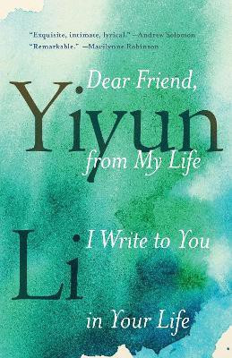 Dear Friend, from My Life I Write to You in Your Life(English, Paperback, Li Yiyun)