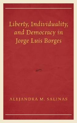 Liberty, Individuality, and Democracy in Jorge Luis Borges(English, Paperback, Salinas Alejandra M.)