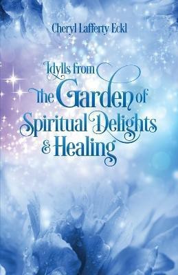 Idylls from the Garden of Spiritual Delights & Healing(English, Paperback, Eckl Cheryl Lafferty)