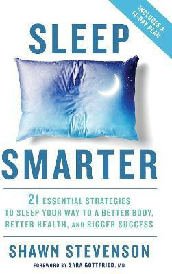 Sleep Smarter  - 21 Essential Strategies to Sleep Your Way to a Better Body, Health and Bigger Success(English, Hardcover, Stevenson Shawn)
