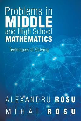 Problems in Middle and High School Mathematics(English, Paperback, Rosu Mihai Rosu Alexandru)