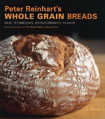 Peter Reinhart's Whole Grain Breads(English, Hardcover, Reinhart Peter)