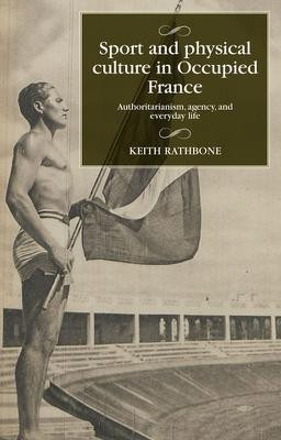 Sport and Physical Culture in Occupied France(English, Hardcover, Rathbone Keith)