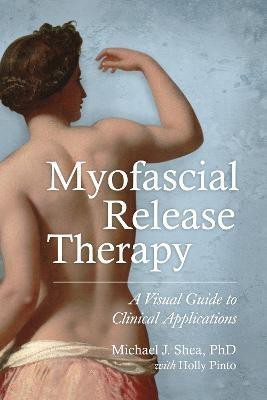 Myofascial Release Therapy(English, Paperback, Shea Ph. D. Michael J.)