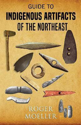 Guide to Indigenous Artifacts of the Northeast(English, Paperback, Moeller Roger)