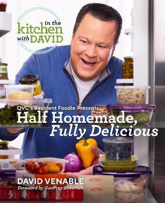 Half Homemade, Fully Delicious: An In the Kitchen with David Cookbook from QVC's Resident Foodie(English, Hardcover, Venable David)
