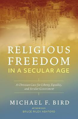 Religious Freedom in a Secular Age(English, Paperback, Bird Michael F.)